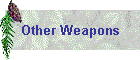 Other Weapons